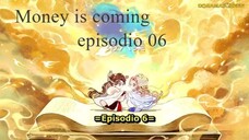 Money is coming ep 06