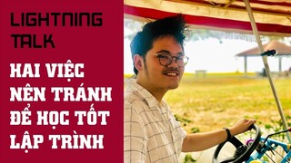 Lightning Talk - Hai việc nên tránh để học tốt lập trình