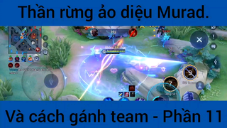 Thần rừng ảo diệu Murad và cách gánh team #11