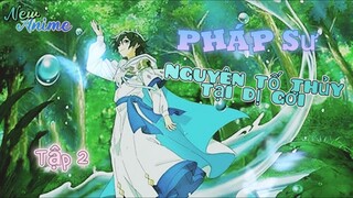 💦 Tập 2 _ Pháp Sư Nguyên Tố Thủy tại Dị Giới • Vietsub 💫