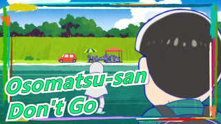 [Osomatsu-san/Hand Drawn MAD] Don't Go