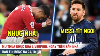 TIN BÓNG ĐÁ 25/10 | MU thua nhục nhã Liverpool, Messi - Ronaldo cùng nhau TỊT NGÒI