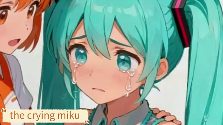 The Crying Miku (No Sound)  It's AI, don't hate me