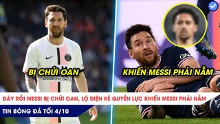 TIN BÓNG ĐÁ TỐI 4/10: Đây rồi! Messi bị chửi oan, Lộ diện kẻ quyền lực yêu cầu Messi phải nằm?