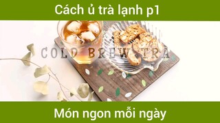 Cách ủ trà lạnh p1