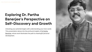 Exploring Dr Partha Banerjee’s Perspective on Self-Discovery and Growth
