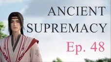 [Yishi Duzun 48] ANCIENT SUPREMACY - Ep. 48 (Season 2 Ep. 3)