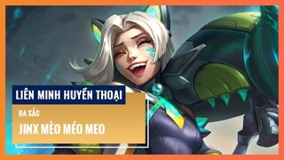 Đa sắc Jinx Mèo Méo Meo | Liên Minh Huyền Thoại