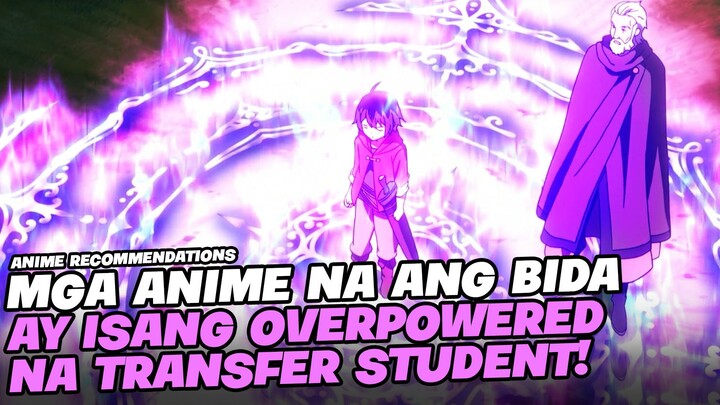 TOP 5 ANIME NA KUNG SAAN ANG BIDA AY ISANG OVERPOWERED NA TRANSFER STUDENT!