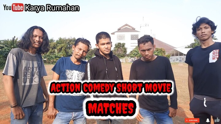 MATCHES,  Action Comedy Short Movie. Karya Rumahan