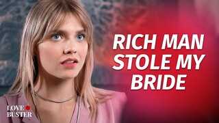 Rich Man Stole My Bride | @LoveBuster_