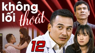 Không Lối Thoát - Tập 12 ✅ Trọn bộ Không Lối Thoát Full HD - Phim Việt Nam Hay Nhất 2024