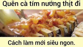 Quên cà tím nướng thịt đi cách làm mới siêu ngon