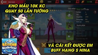 Hải Trình Huyền Thoại - KHÔ MÁU 10K KIM CƯƠNG QUAY 50 LẦN TƯỚNG RA EM HINA NGỌT NƯỚC