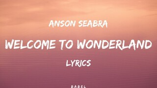 Anson Seabra - Welcome to Wonderland (Lyrics)