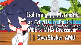 Lightning || Marinette as Eri AU || MLB x MHA Crossover || Ep 3 || OverShaker AMU