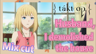 [Takt Op. Destiny]  Mix cut |  Husband, I demolished the house