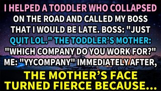 I helped a toddler, was late to work and called my boss, he yelled “Just quit!” Then the mother…