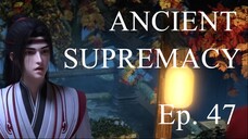 [Yishi Duzun 47] ANCIENT SUPREMACY - Ep. 47 (Season 2 Ep. 2)