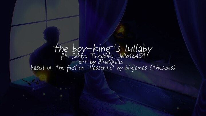 the boy king's lullaby — based on the SBI fiction ‘Passerine’ by blujamas (thcscus)