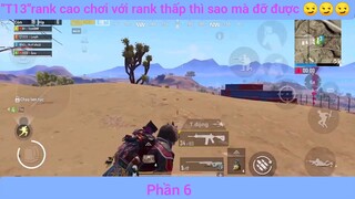 Rank cao chơi với Rank thấp thì sao mà đỡ được #6