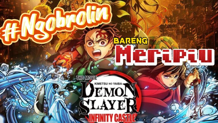 Kimetsu No Yaiba : Infinity Castle #Ngobrolin bareng Meripiu