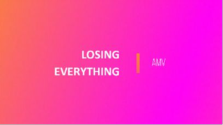 LOSING EVERYTHING AMV #AMV
