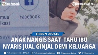 Curhat Anak Nangis Tahu Ibu Nyaris Jual Ginjal Demi Keluarga, Kaget Lihat Riwayat Pencarian di HP
