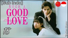 Such a Good Love (2025) – Eps. 18 [Sub Indo]