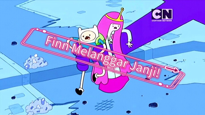 Finn melanggar janjinya dengan Princess Bubblegum?! [Adventure Time Bahasa Indonesia]