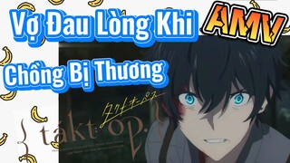 [Takt Op. Destiny] AMV | Vợ Đau Lòng Khi Chồng Bị Thương