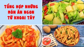 Tổng Hợp Những Món Ăn Ngon Từ Khoai Tây