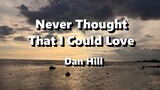 Never Thought That  I Could Love - Dan Hill ( Lyrics )