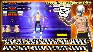 CARA EDIT JEDAG JEDUG FF EFEK MIRROR MIRIP ALIGHT MOTION DI CAPCUT