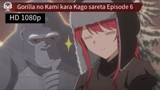 Gorilla no Kami kara Kago sareta Episode 6 Sub Indo
