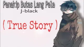 Panakip Butas Lang Pala - J-black ( TRUE STORY ) Lyrics