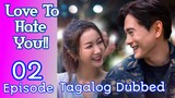 Love To Hate You Ep 2 Tagalog Dubbed HD