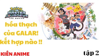 [S24] Pokémon Master Journeys Tập 2-Hóa thạch của GALAR! kết hợp nào ! -Hoạt Hình Pokémon Tiếng Việt