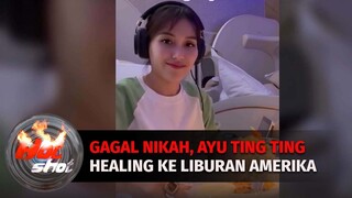 Gagal Nikah, Ayu Ting Ting Healing ke Amerika | Hot Shot