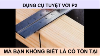 Dụng cụ tuyệt vời mà bạn không biết là có tồn tại phần 2