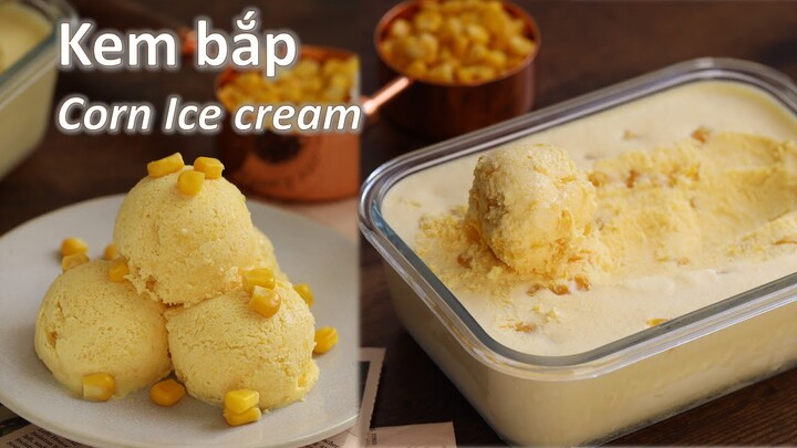 Kem bắp ngọt / Kem ngô ngọt thật ngon cho mùa hè | No-churn Sweet Corn Ice cream