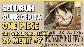 Kaisar Lautan Ke Lima!! SELURUH ALUR CERITA ONE PIECE ARC WHOLE CAKE ISLAND PART 7 | 20 MENIT