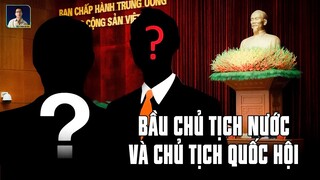 CHỦ TỊCH NƯỚC VÀ CHỦ TỊCH QUỐC HỘI KẾ TIẾP SẼ LÀ AI?