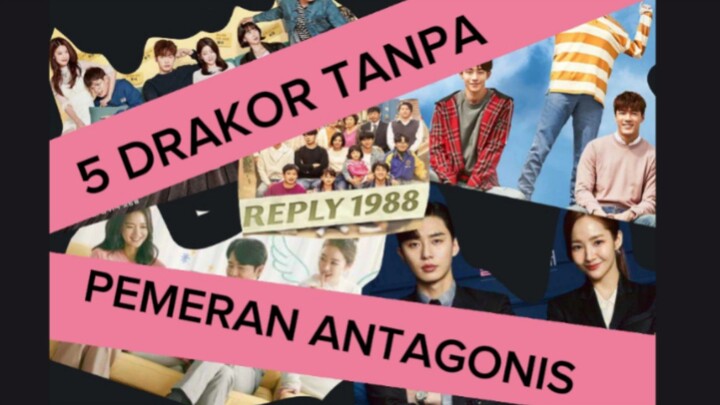 5 DRAKOR TANPA PEMERAN ANTAGONIS??