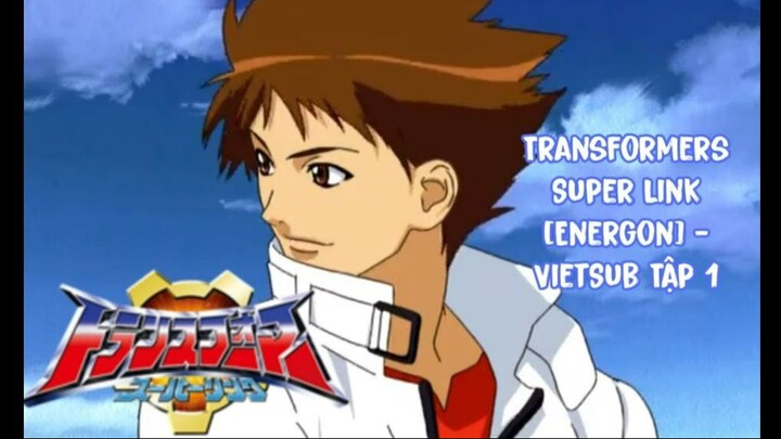 Transformers Super Link [Energon] [Japanese/Vietsub] - Tập 1