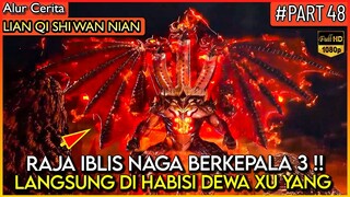 DEWA XU YANG MEMB4NT4I HABIS RAJA NAGA IBLIS KEPALA 3 - Alur Cerita Donghua #LQSWN PART 48