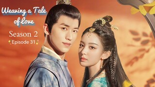 🇨🇳 | EP 31 Weaving Tales Of Love Season 2 (2023) English Sub