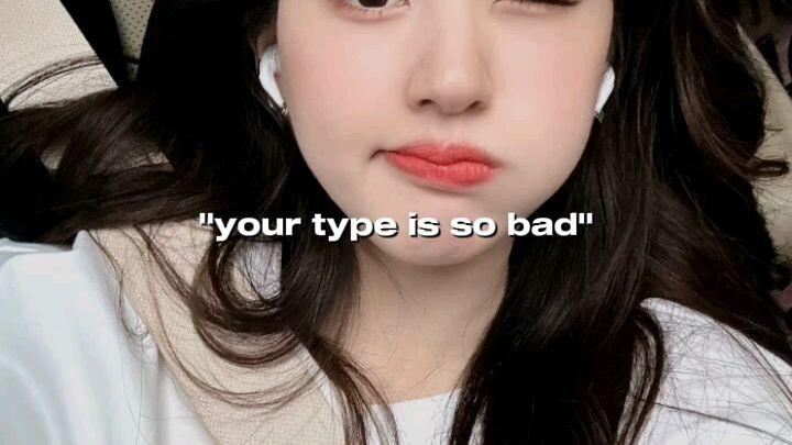 "ur type is so bad"🙈❤