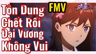 [Nhật Ký Của Tiên Vương] FMV | Tôn Dung Chết Rồi, Đại Vương Không Vui