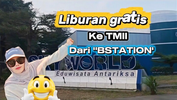 Liburan Gratis ke TMII dari Bstation!! 🥰